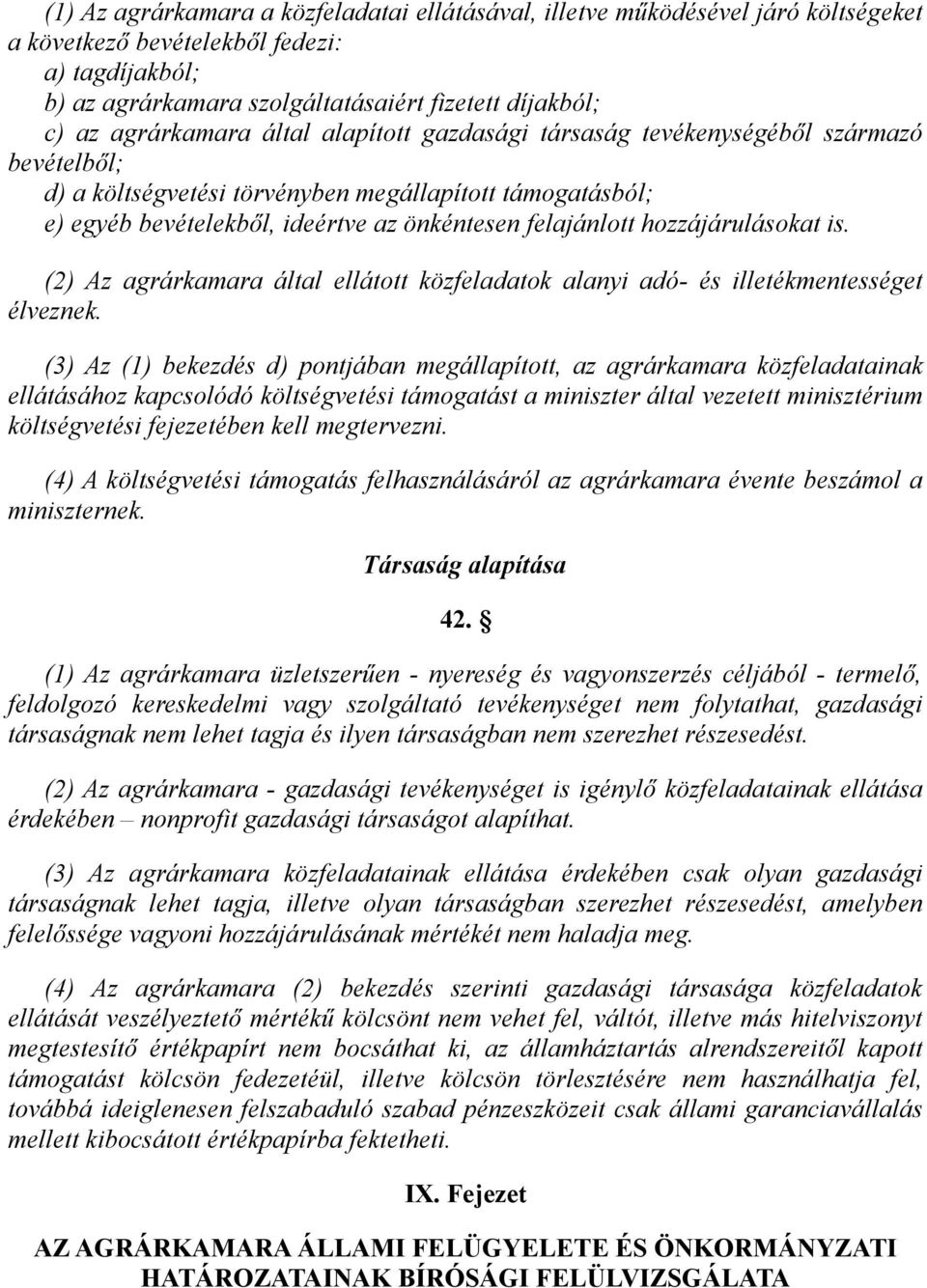 hozzájárulásokat is. (2) Az agrárkamara által ellátott közfeladatok alanyi adó- és illetékmentességet élveznek.