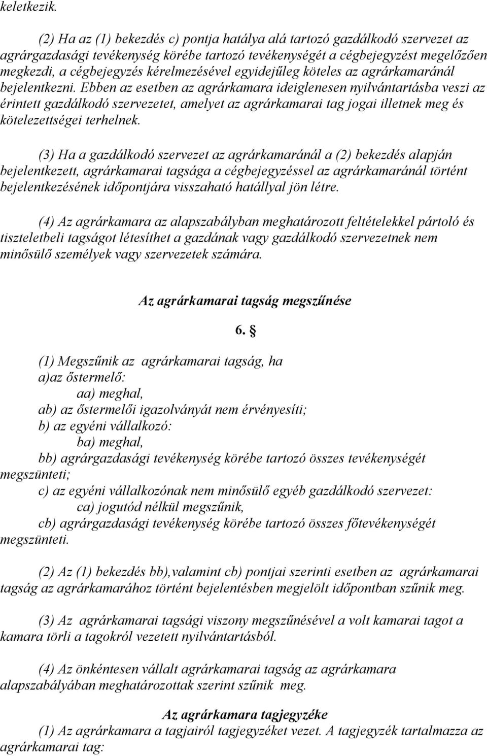 egyidejűleg köteles az agrárkamaránál bejelentkezni.