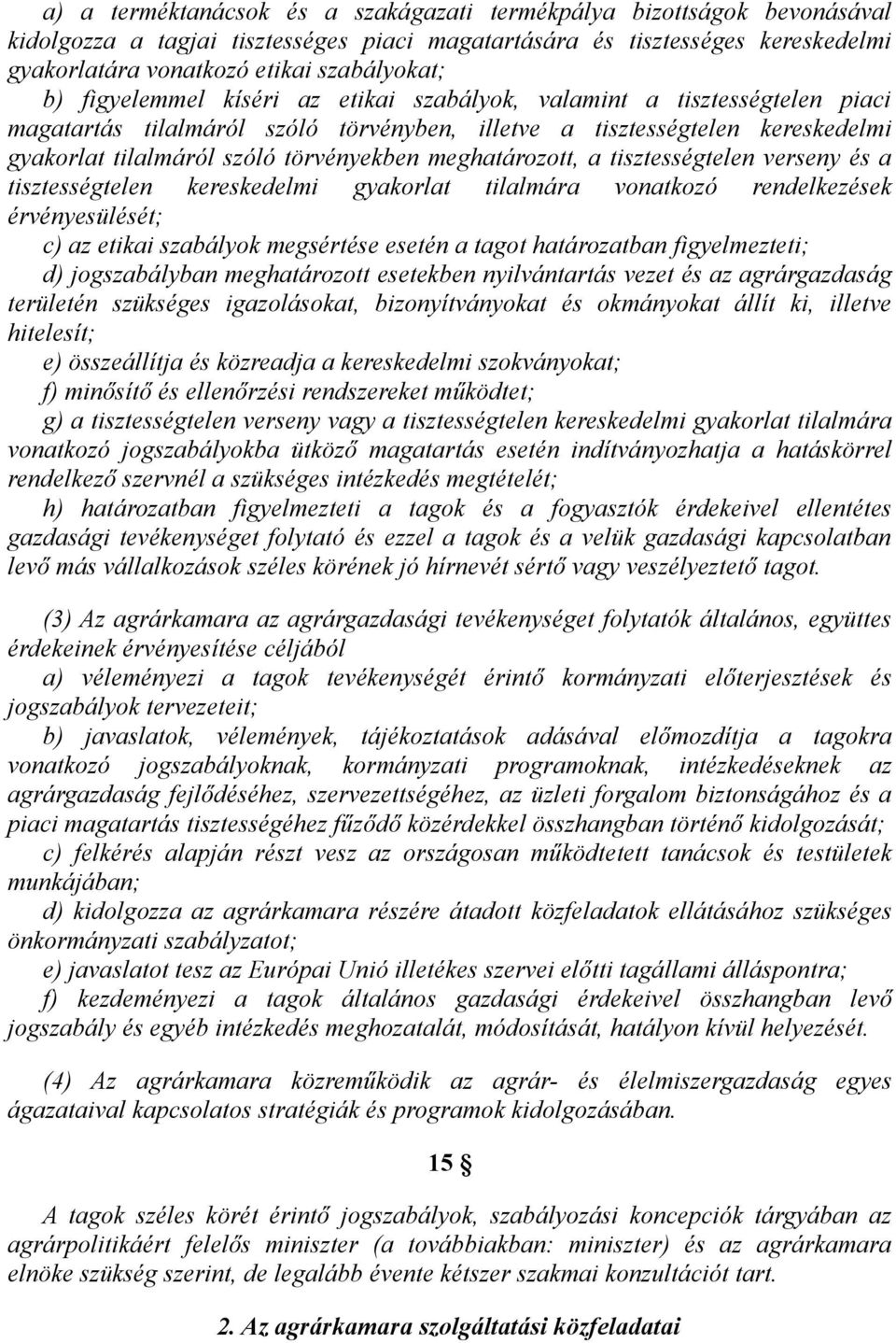 meghatározott, a tisztességtelen verseny és a tisztességtelen kereskedelmi gyakorlat tilalmára vonatkozó rendelkezések érvényesülését; c) az etikai szabályok megsértése esetén a tagot határozatban