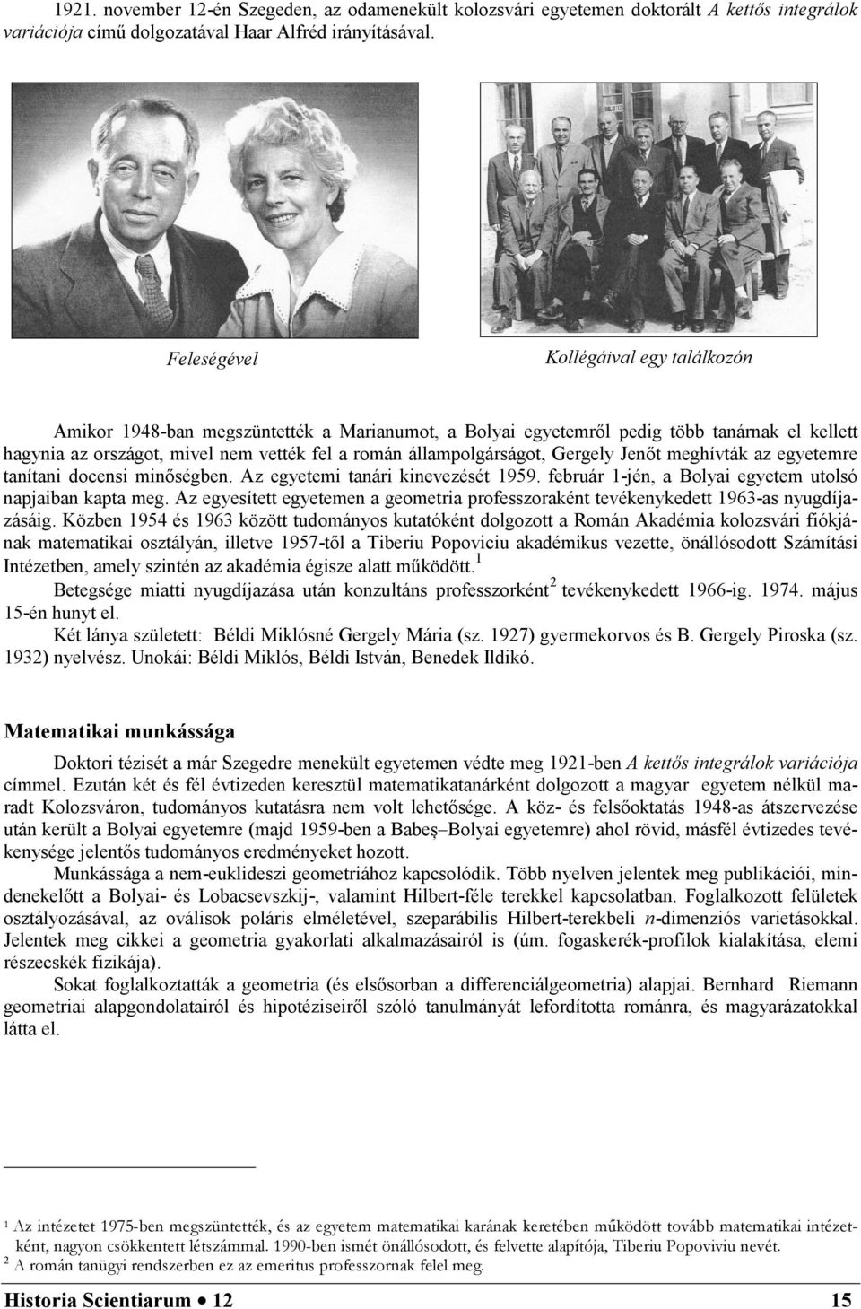 állampolgárságot, Gergely Jenőt meghívták az egyetemre tanítani docensi minőségben. Az egyetemi tanári kinevezését 1959. február 1-jén, a Bolyai egyetem utolsó napjaiban kapta meg.