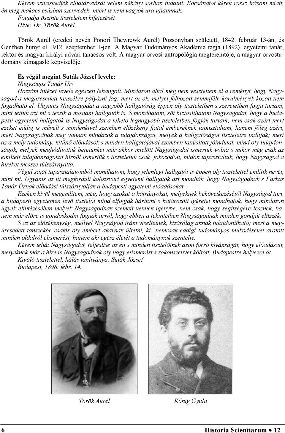 A Magyar Tudományos Akadémia tagja (1892), egyetemi tanár, rektor és magyar királyi udvari tanácsos volt. A magyar orvosi-antropológia megteremtője, a magyar orvostudomány kimagasló képviselője.