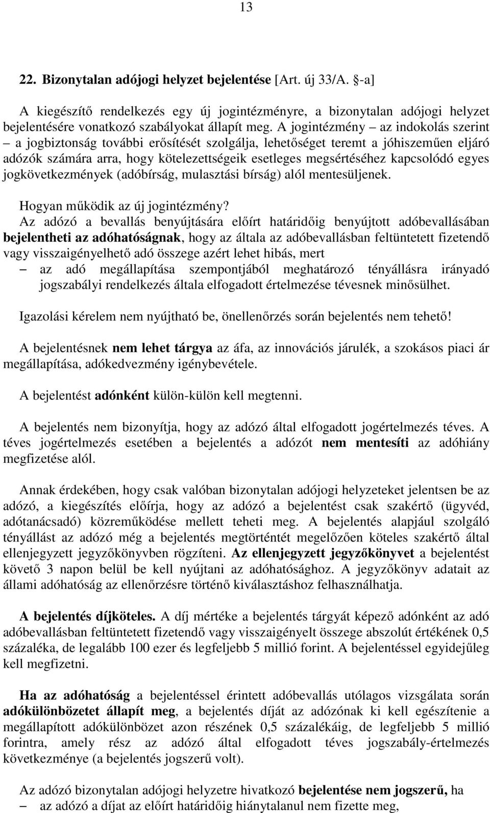 egyes jogkövetkezmények (adóbírság, mulasztási bírság) alól mentesüljenek. Hogyan működik az új jogintézmény?