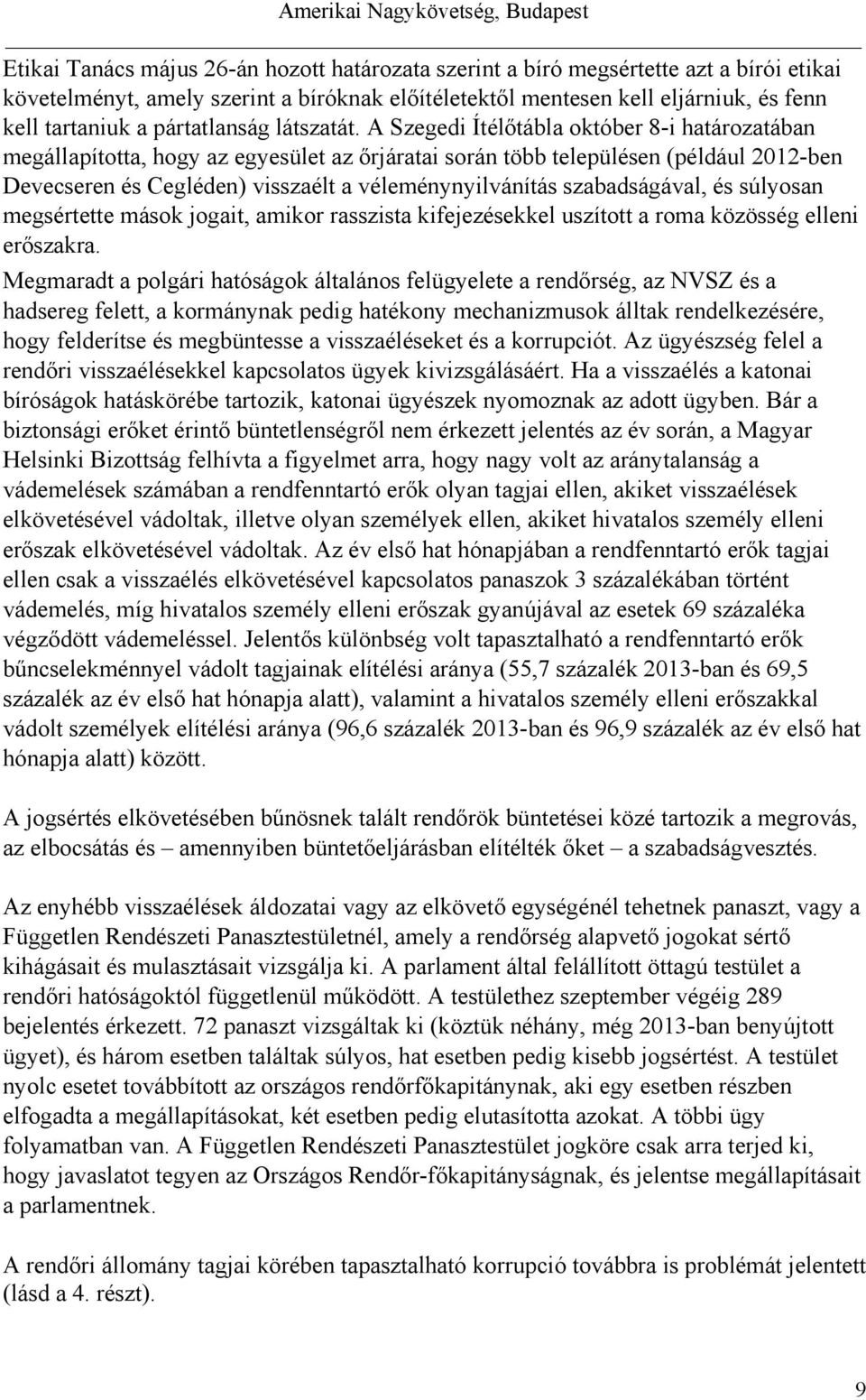 A Szegedi Ítélőtábla október 8-i határozatában megállapította, hogy az egyesület az őrjáratai során több településen (például 2012-ben Devecseren és Cegléden) visszaélt a véleménynyilvánítás