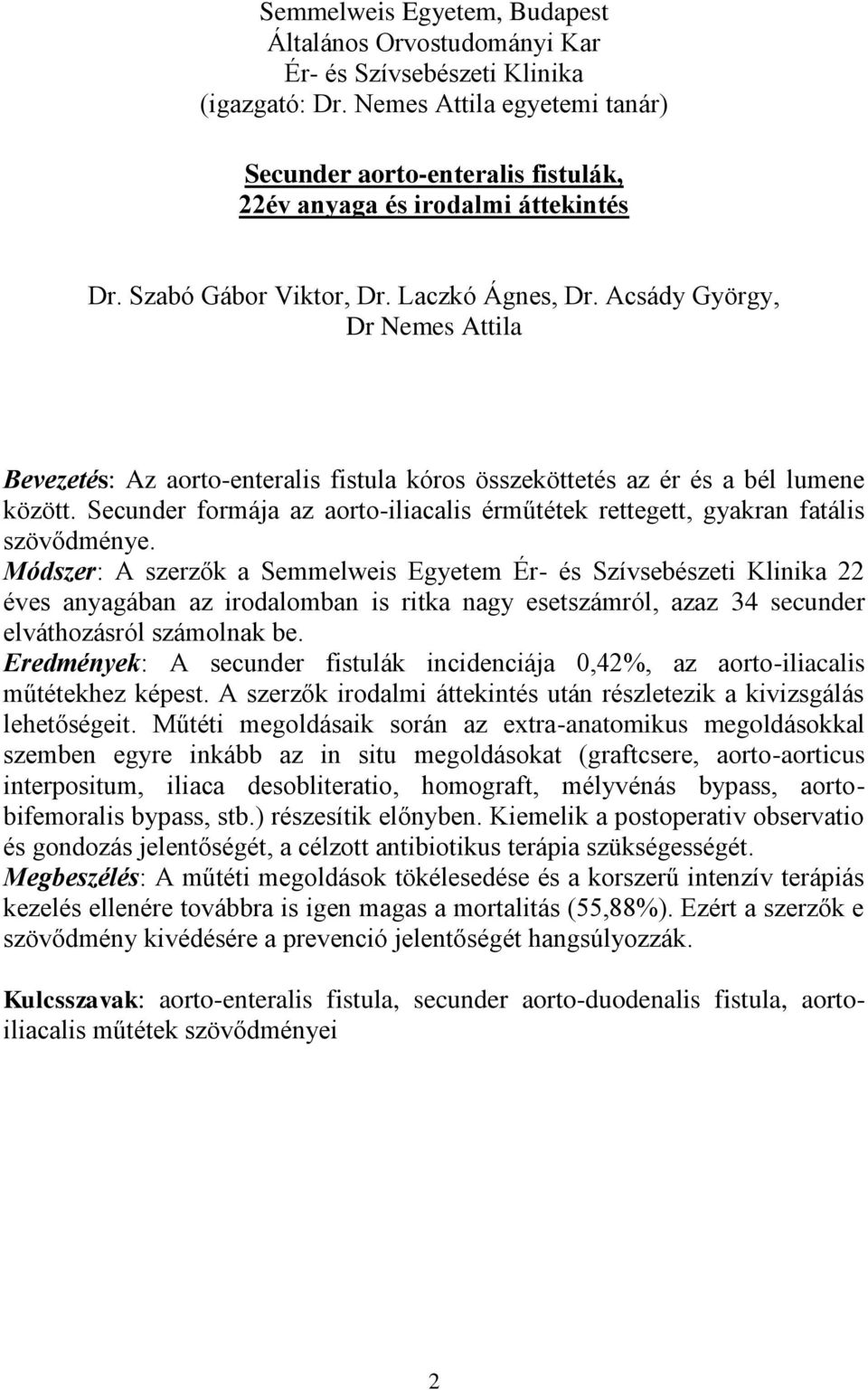 Acsády György, Dr Nemes Attila Bevezetés: Az aorto-enteralis fistula kóros összeköttetés az ér és a bél lumene között.