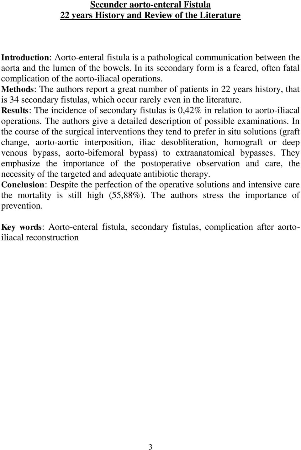 Methods: The authors report a great number of patients in 22 years history, that is 34 secondary fistulas, which occur rarely even in the literature.