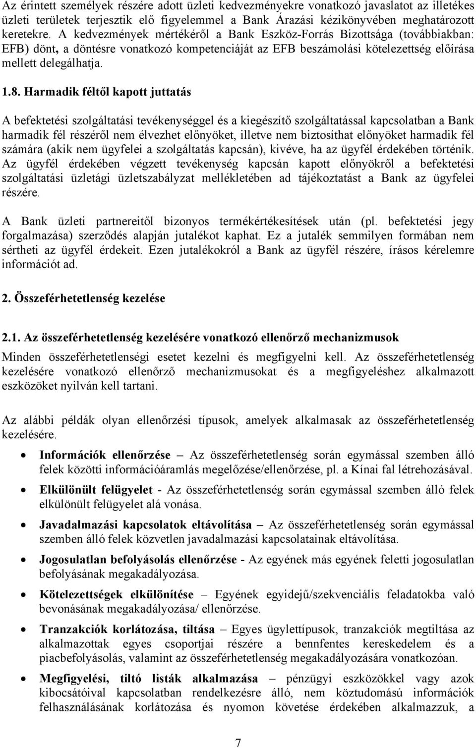 Harmadik féltől kapott juttatás A befektetési szolgáltatási tevékenységgel és a kiegészítő szolgáltatással kapcsolatban a Bank harmadik fél részéről nem élvezhet előnyöket, illetve nem biztosíthat