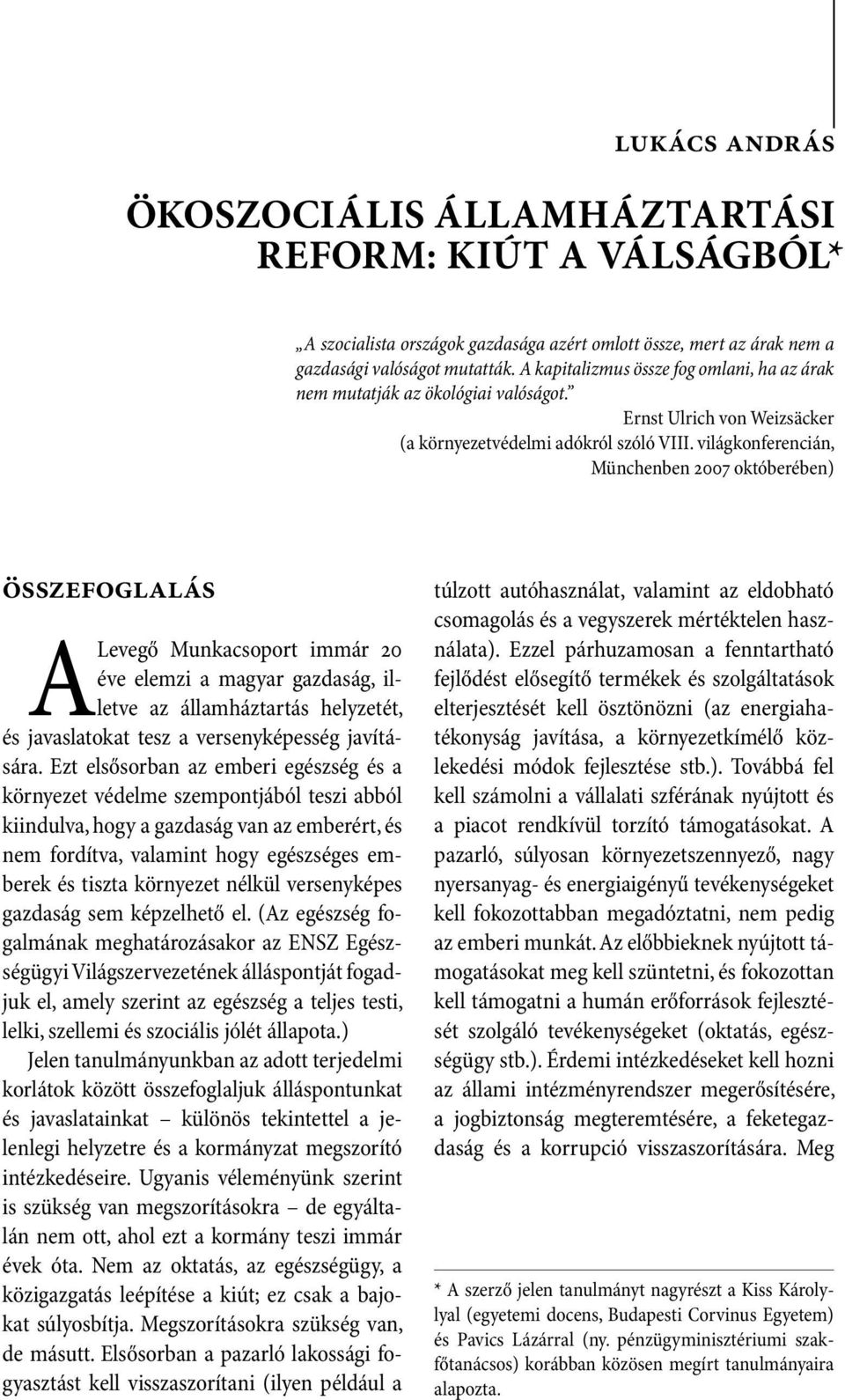 világkonferencián, Münchenben 2007 októberében) Összefoglalás A Levegő Munkacsoport immár 20 éve elemzi a magyar gazdaság, illetve az államháztartás helyzetét, és javaslatokat tesz a versenyképesség