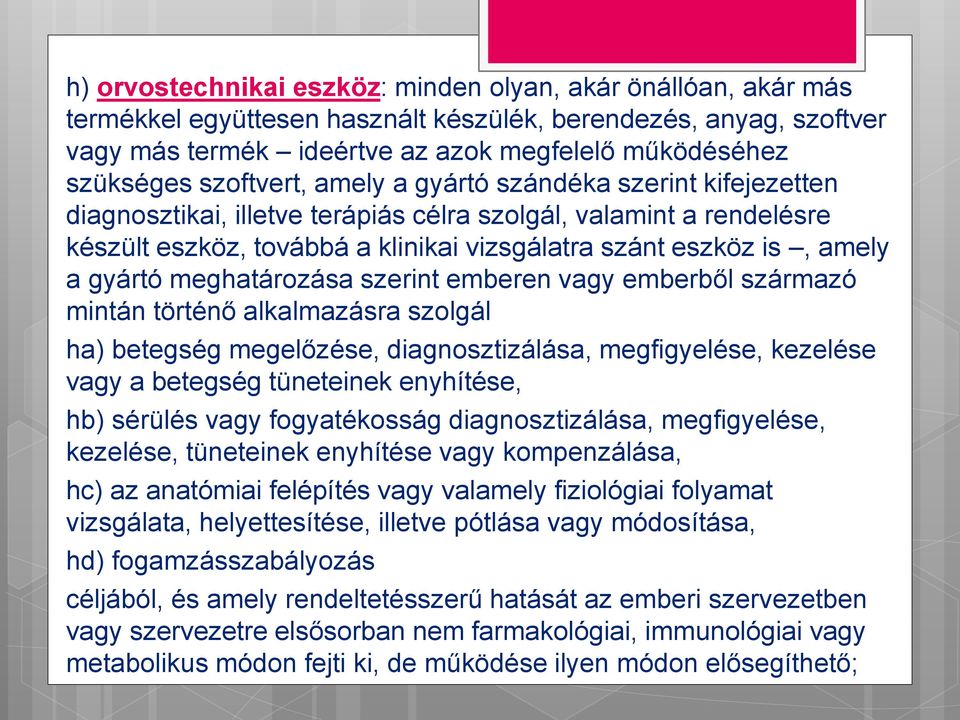 gyártó meghatározása szerint emberen vagy emberből származó mintán történő alkalmazásra szolgál ha) betegség megelőzése, diagnosztizálása, megfigyelése, kezelése vagy a betegség tüneteinek enyhítése,