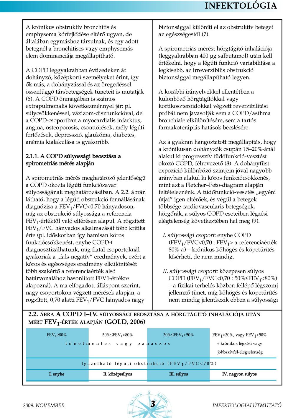 A COPD önmagában is számos extrapulmonalis következménnyel jár: pl.