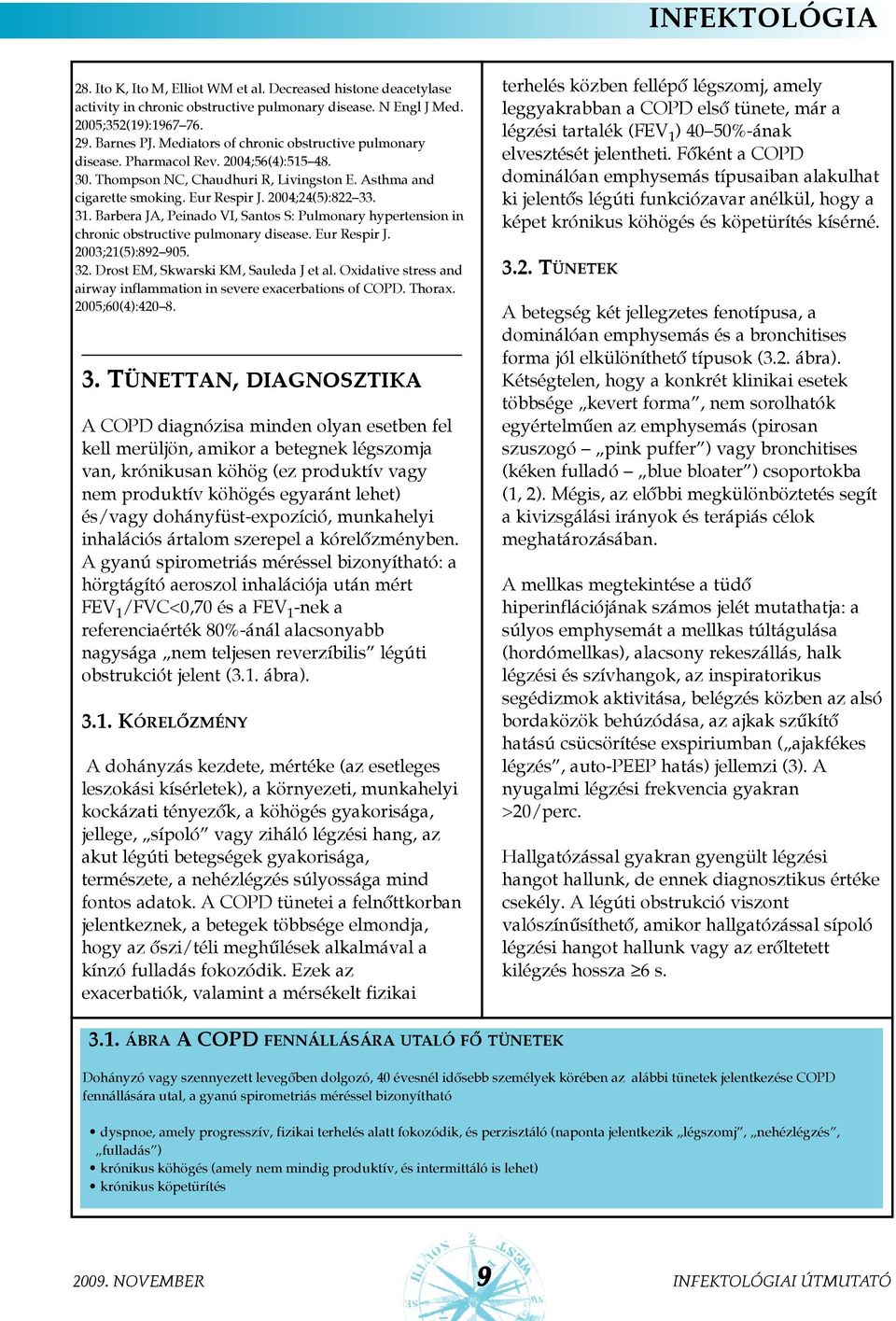 Barbera JA, Peinado VI, Santos S: Pulmonary hypertension in chronic obstructive pulmonary disease. Eur Respir J. 2003;21(5):892 905. 32. Drost EM, Skwarski KM, Sauleda J et al.