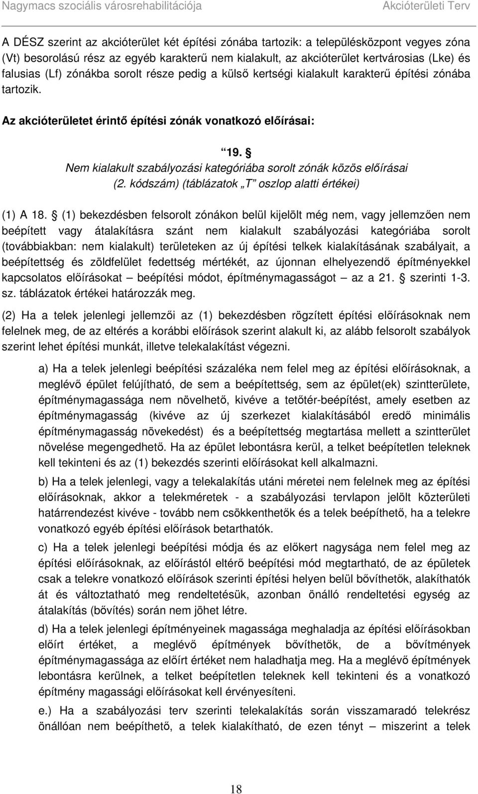 Nem kialakult szabályozási kategóriába sorolt zónák közös előírásai (2. kódszám) (táblázatok T oszlop alatti értékei) (1) A 18.