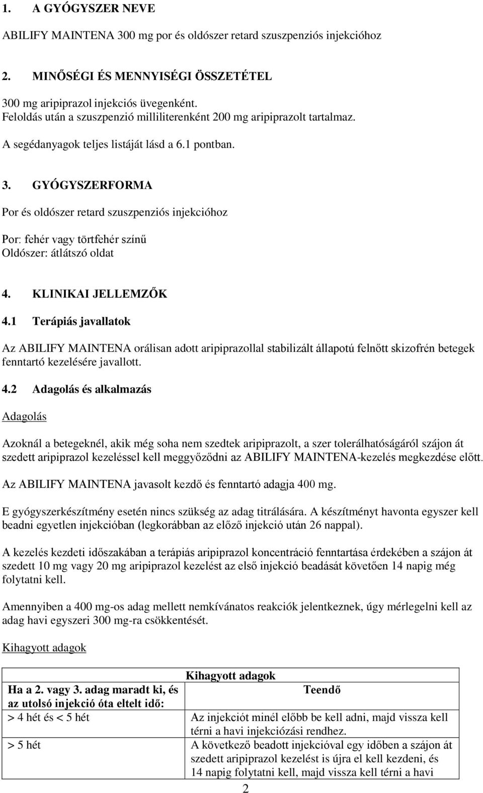 GYÓGYSZERFORMA Por és oldószer retard szuszpenziós injekcióhoz Por: fehér vagy törtfehér színű Oldószer: átlátszó oldat 4. KLINIKAI JELLEMZŐK 4.