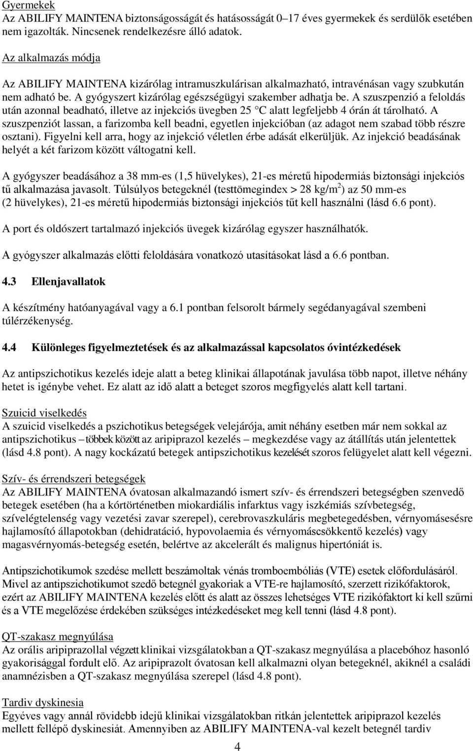 A szuszpenzió a feloldás után azonnal beadható, illetve az injekciós üvegben 25 C alatt legfeljebb 4 órán át tárolható.