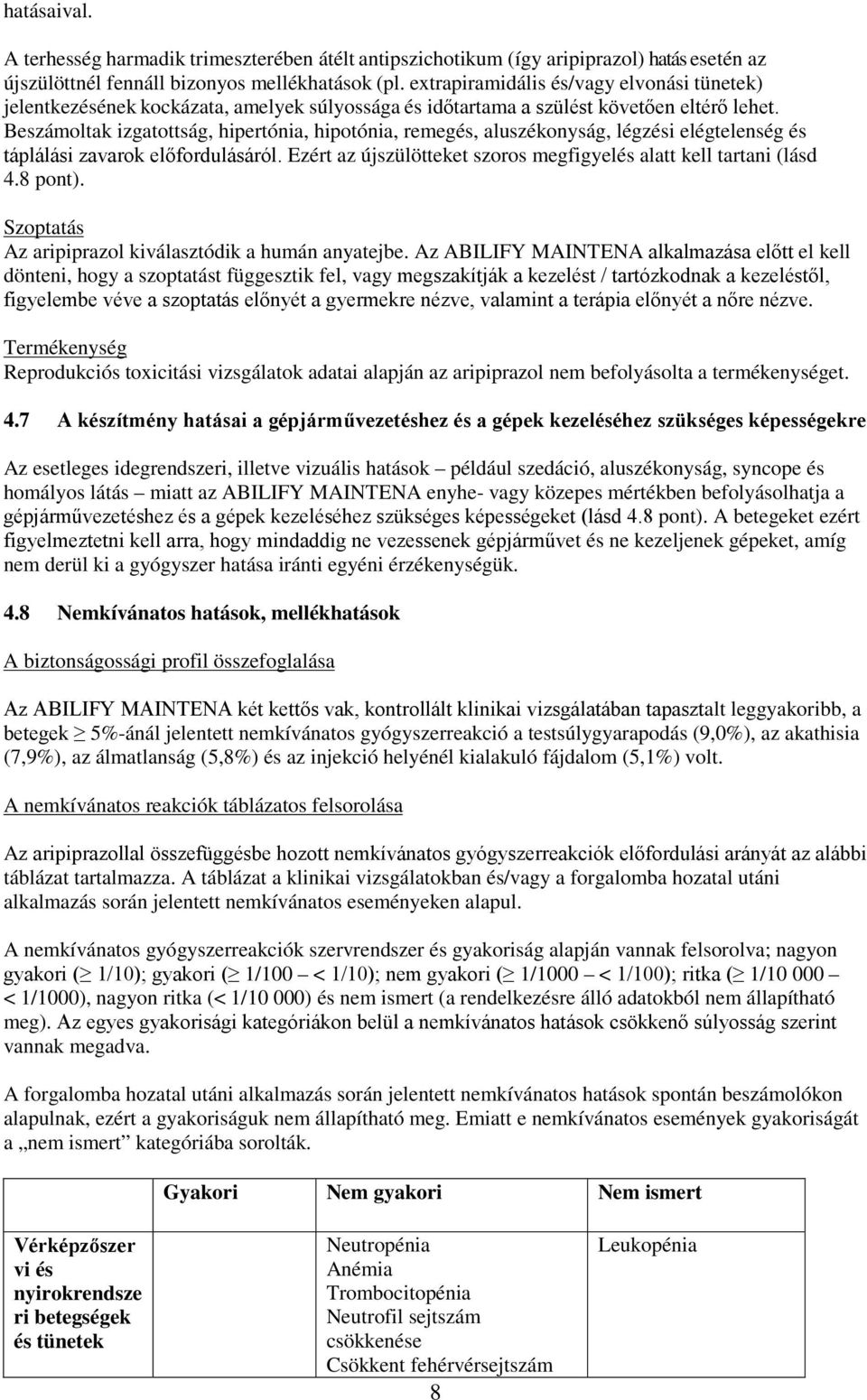 Beszámoltak izgatottság, hipertónia, hipotónia, remegés, aluszékonyság, légzési elégtelenség és táplálási zavarok előfordulásáról. Ezért az újszülötteket szoros megfigyelés alatt kell tartani (lásd 4.