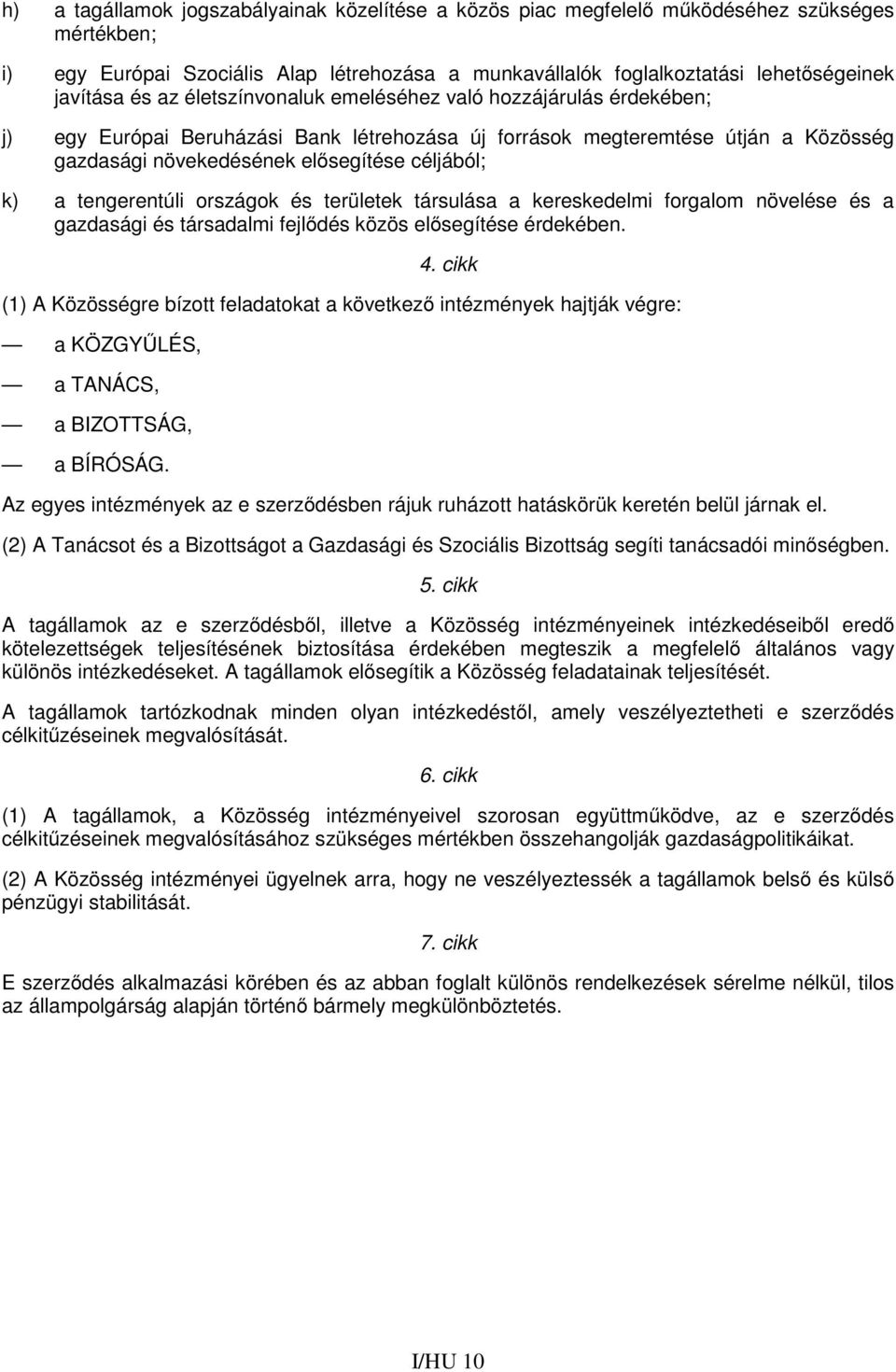 tengerentúli országok és területek társulása a kereskedelmi forgalom növelése és a gazdasági és társadalmi fejlődés közös elősegítése érdekében. 4.