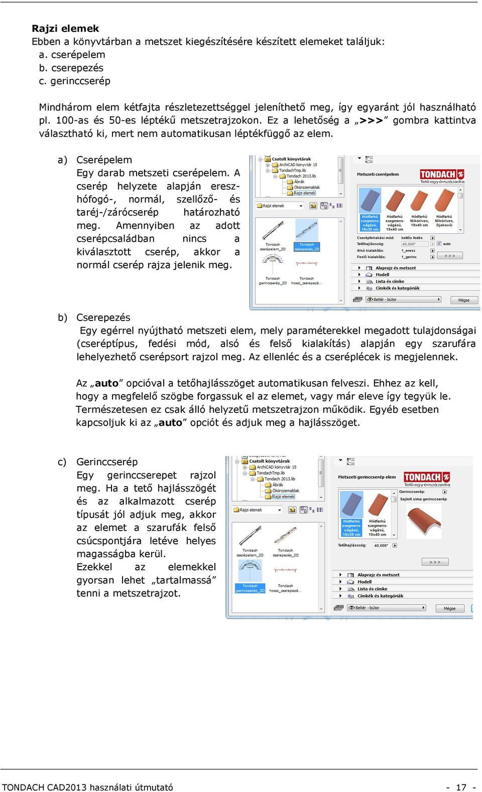 Ez a lehetőség a >>> gombra kattintva választható ki, mert nem automatikusan léptékfüggő az elem. a) Cserépelem Egy darab metszeti cserépelem.