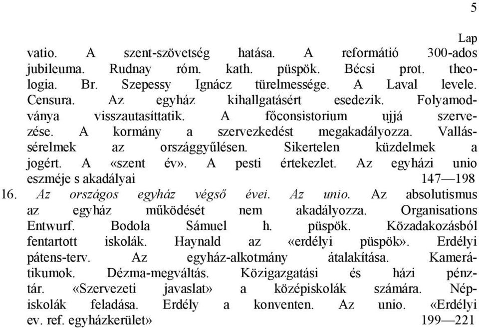 Sikertelen küzdelmek a jogért. A «szent év». A pesti értekezlet. Az egyházi unio eszméje s akadályai 147 198 16. Az országos egyház végső évei. Az unio.