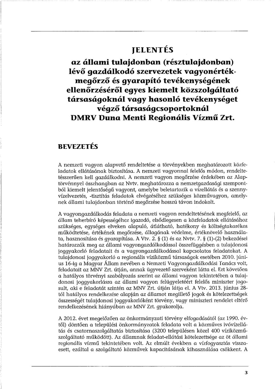 A nemzeti vagyonnal felelős módon, rendeltetésszerűen kell gazdálkodni. A nemzeti vagyon megőrzése érdekében az Alaptörvénnyel összhangban az Nvtv.