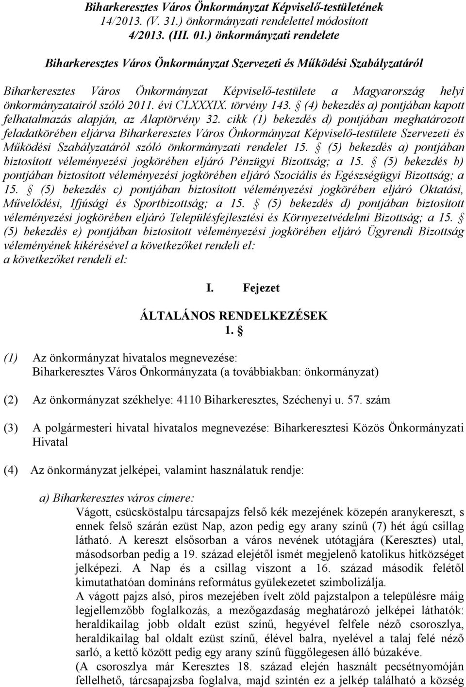 2011. évi CLXXXIX. törvény 143. (4) bekezdés a) pontjában kapott felhatalmazás alapján, az Alaptörvény 32.