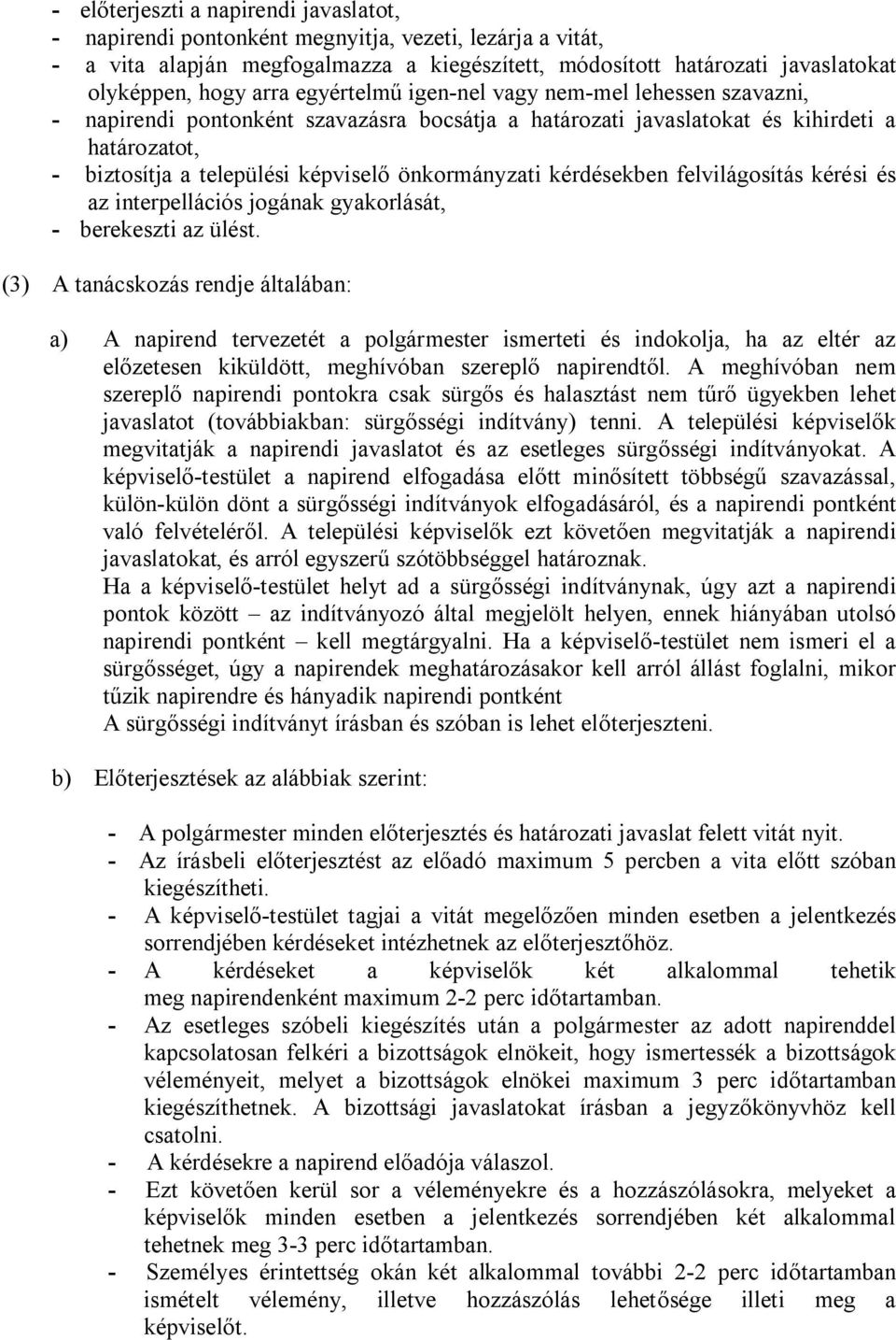 önkormányzati kérdésekben felvilágosítás kérési és az interpellációs jogának gyakorlását, - berekeszti az ülést.