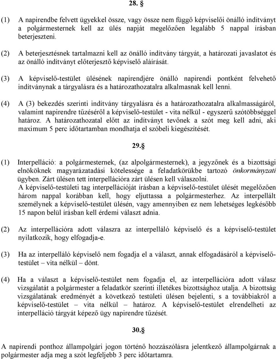 (3) A képviselő-testület ülésének napirendjére önálló napirendi pontként felvehető indítványnak a tárgyalásra és a határozathozatalra alkalmasnak kell lenni.