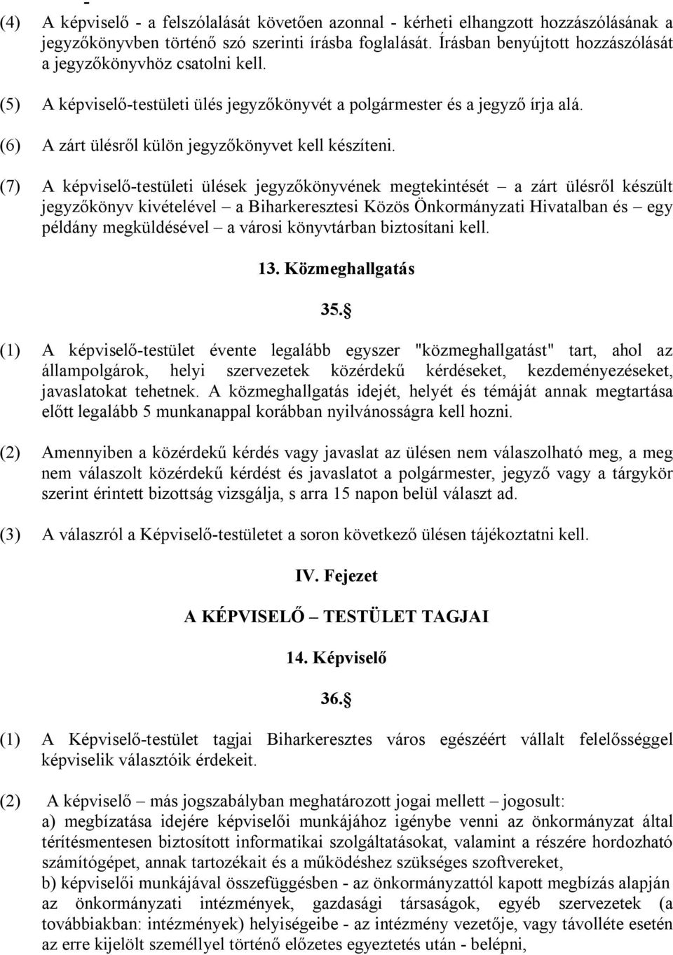 (6) A zárt ülésről külön jegyzőkönyvet kell készíteni.