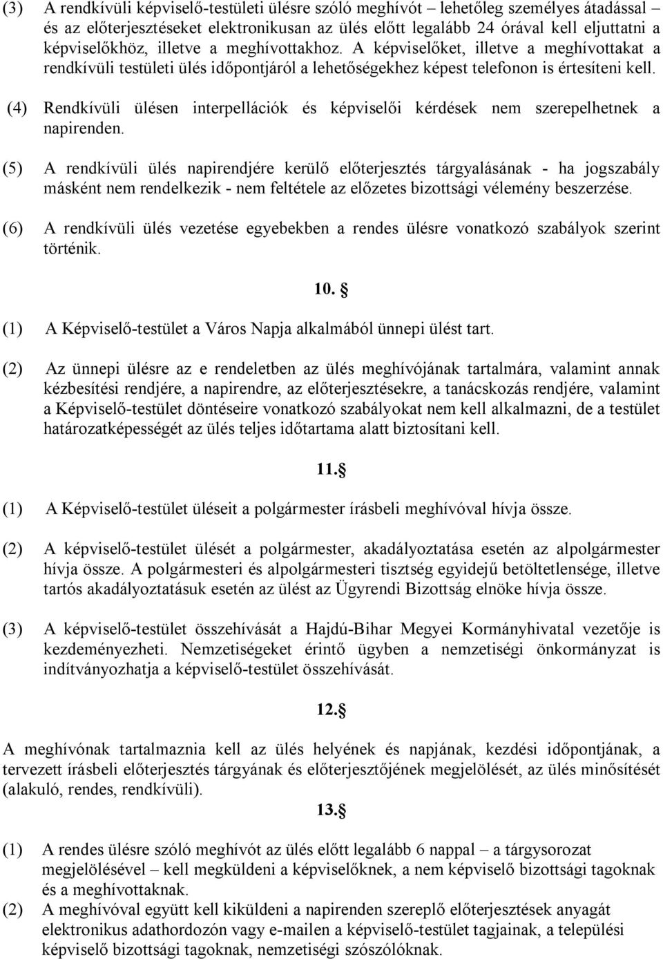 (4) Rendkívüli ülésen interpellációk és képviselői kérdések nem szerepelhetnek a napirenden.