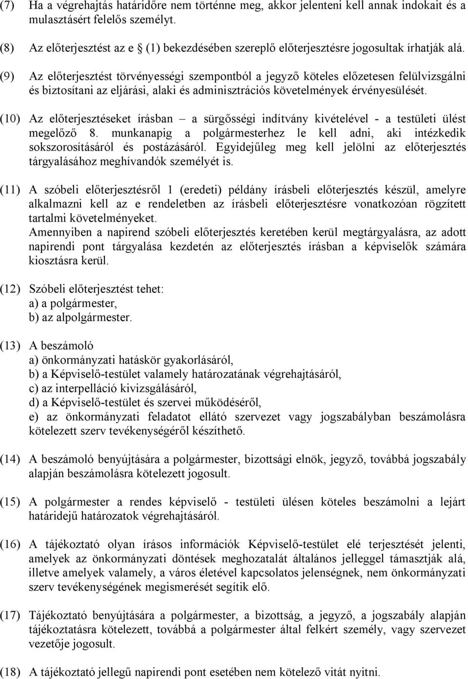 (9) Az előterjesztést törvényességi szempontból a jegyző köteles előzetesen felülvizsgálni és biztosítani az eljárási, alaki és adminisztrációs követelmények érvényesülését.