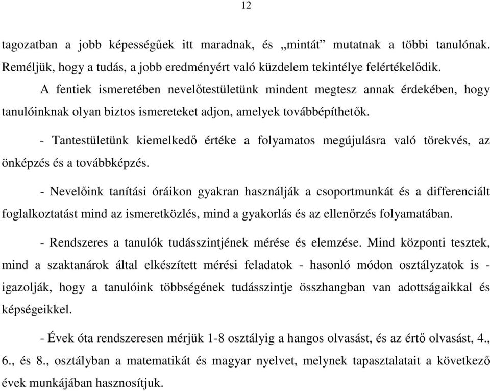 - Tantestületünk kiemelkedő értéke a folyamatos megújulásra való törekvés, az önképzés és a továbbképzés.