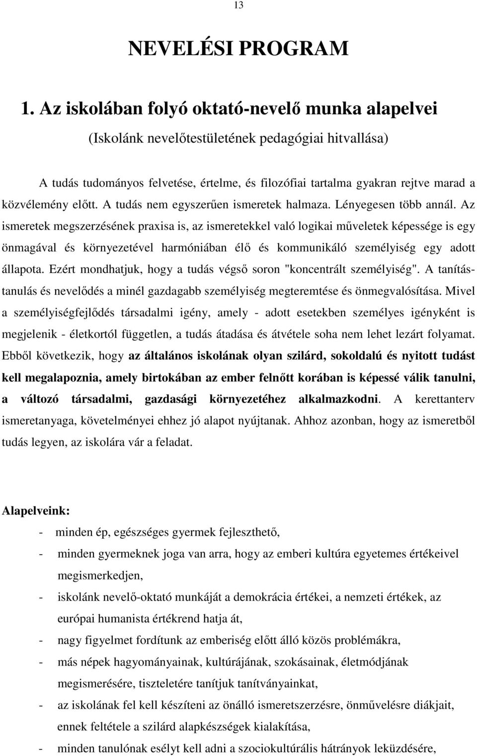 előtt. A tudás nem egyszerűen ismeretek halmaza. Lényegesen több annál.