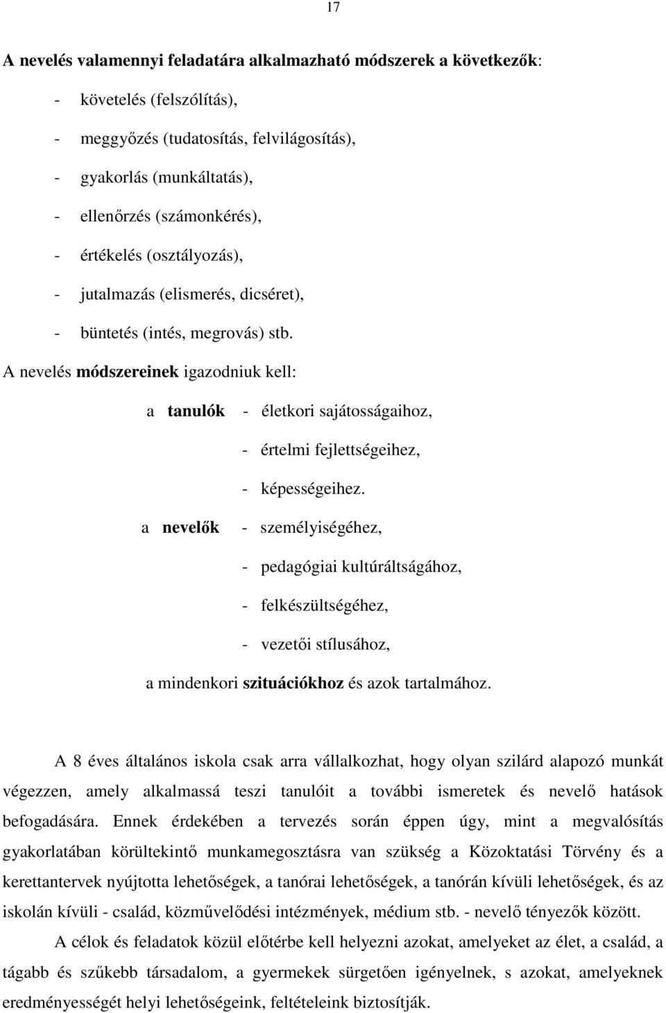 A nevelés módszereinek igazodniuk kell: a tanulók - életkori sajátosságaihoz, - értelmi fejlettségeihez, - képességeihez.