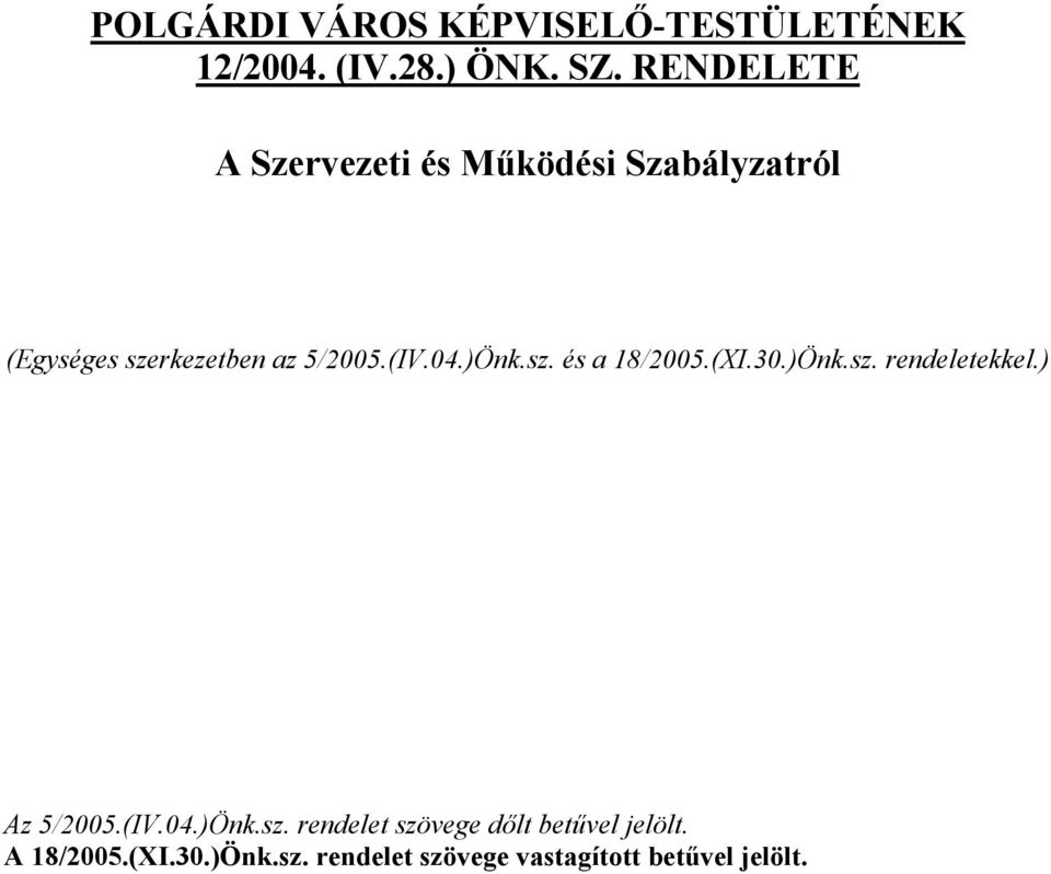 04.)Önk.sz. és a 18/2005.(XI.30.)Önk.sz. rendeletekkel.) Az 5/2005.(IV.04.)Önk.sz. rendelet szövege dőlt betűvel jelölt.