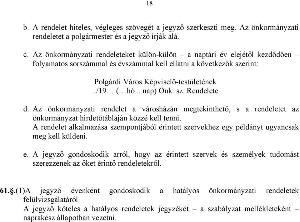 . nap) Önk. sz. Rendelete d. Az önkormányzati rendelet a városházán megtekinthető, s a rendeletet az önkormányzat hirdetőtábláján közzé kell tenni.