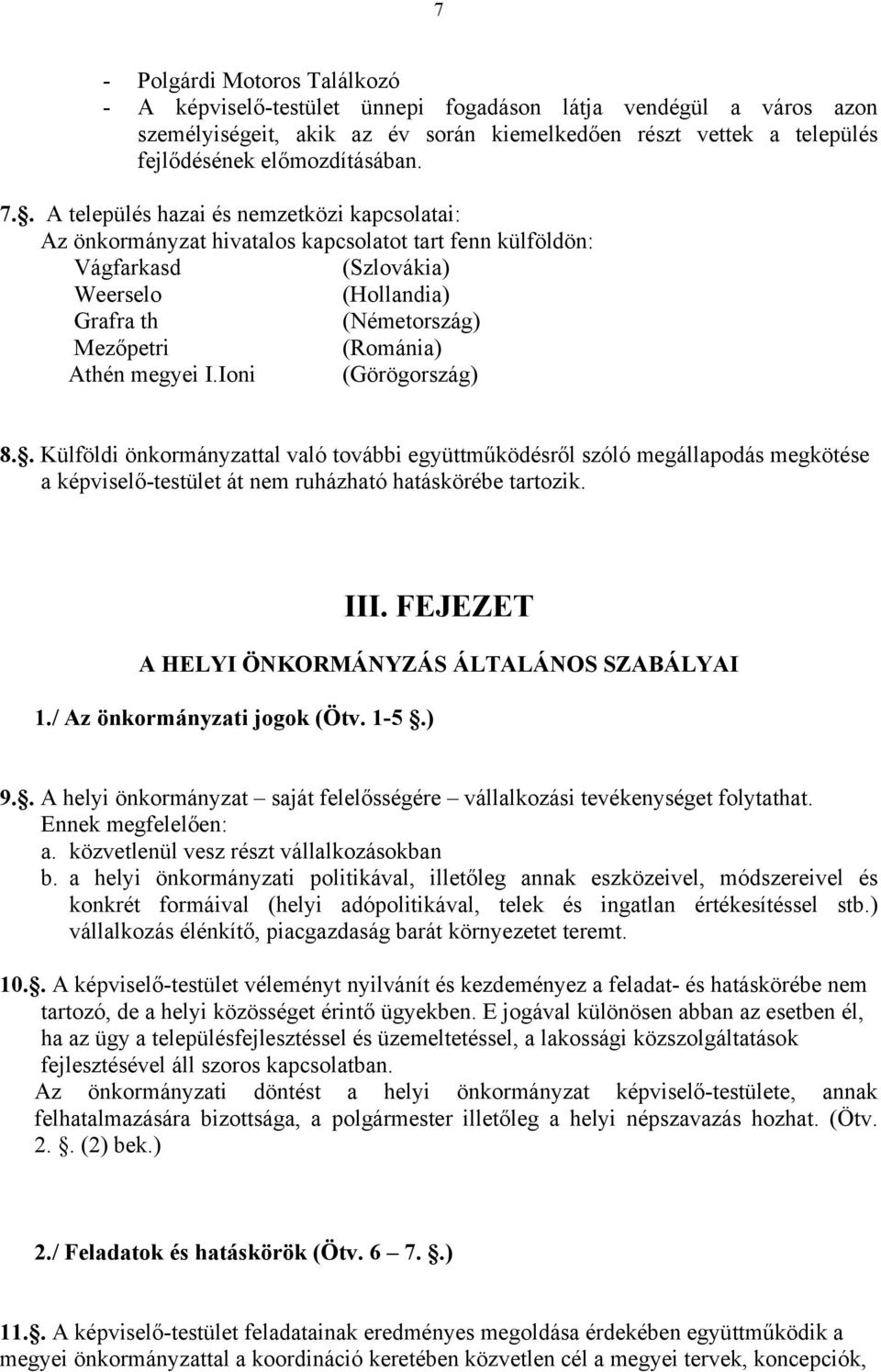 Athén megyei I.Ioni (Görögország) 8.. Külföldi önkormányzattal való további együttműködésről szóló megállapodás megkötése a képviselő-testület át nem ruházható hatáskörébe tartozik. III.