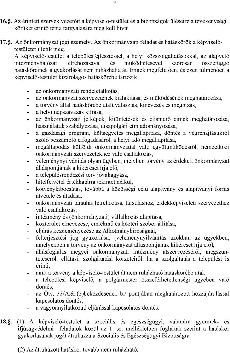 A képviselő-testület a településfejlesztéssel, a helyi közszolgáltatásokkal, az alapvető intézményhálózat létrehozásával és működtetésével szorosan összefüggő hatásköreinek a gyakorlását nem