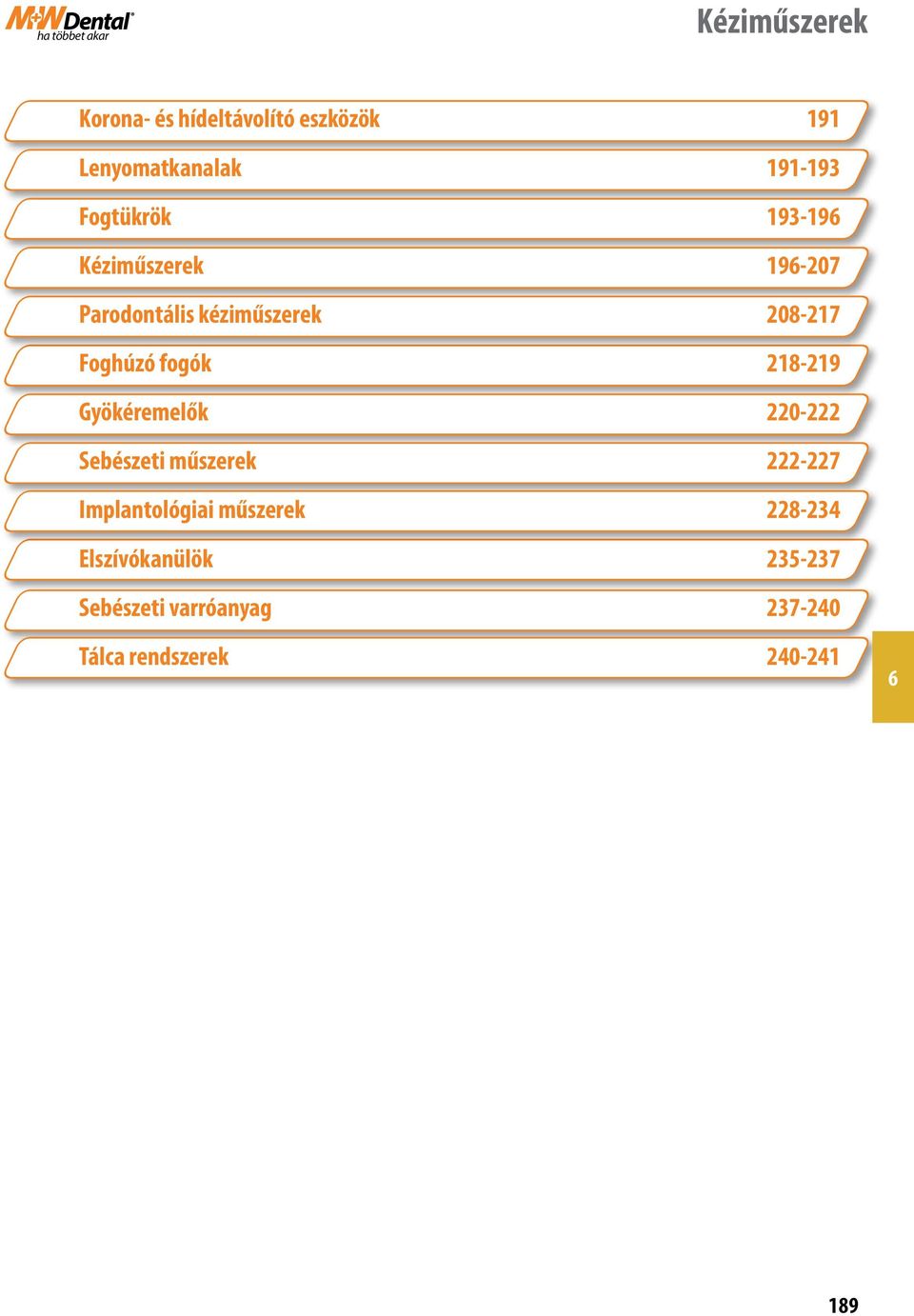 Foghúzó fogók 218-219 Gyökéremelők 220-222 Sebészeti műszerek 222-227 Implantológiai