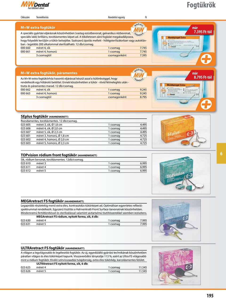 12 db/csomag. 000 0 méret 4, sík 1 csomag 7.745 000 1 méret 4, homorú 1 csomag 7.745 3 csomagtól csomagonként 7.395 már 7.