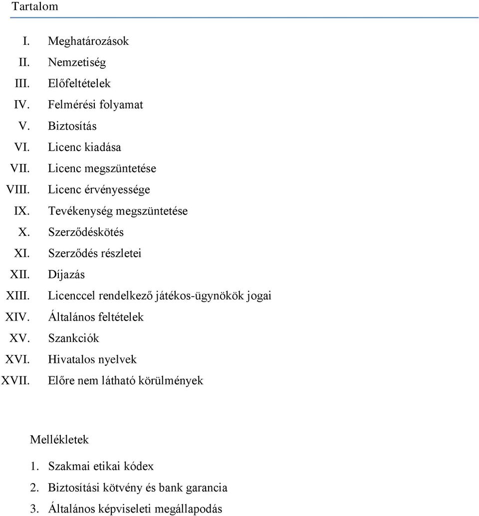 Díjazás XIII. Licenccel rendelkező játékos-ügynökök jogai XIV. Általános feltételek XV. Szankciók XVI. Hivatalos nyelvek XVII.