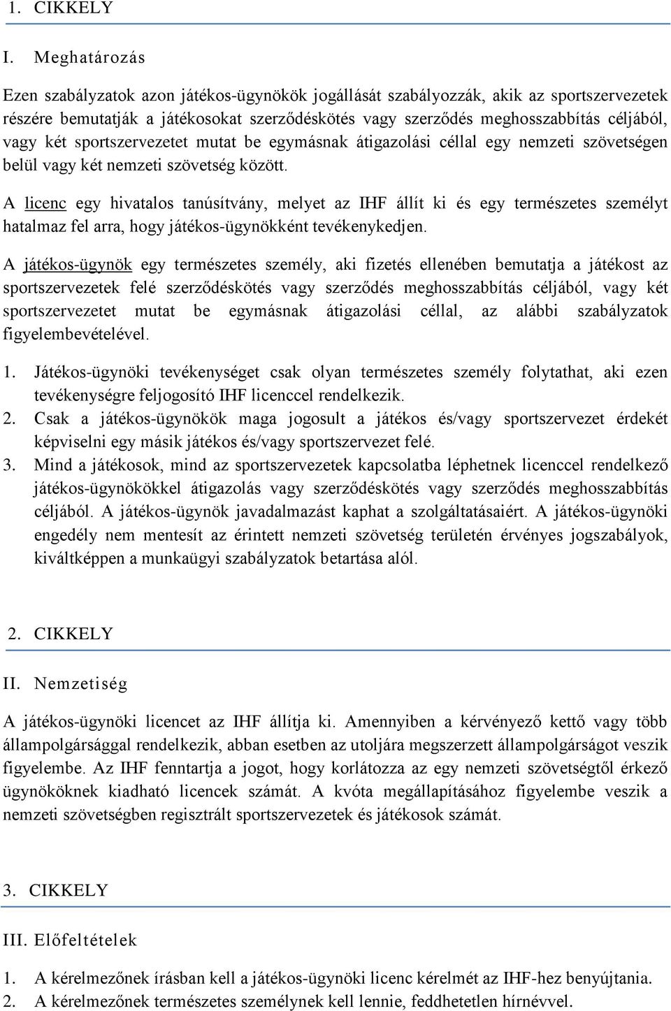 két sportszervezetet mutat be egymásnak átigazolási céllal egy nemzeti szövetségen belül vagy két nemzeti szövetség között.