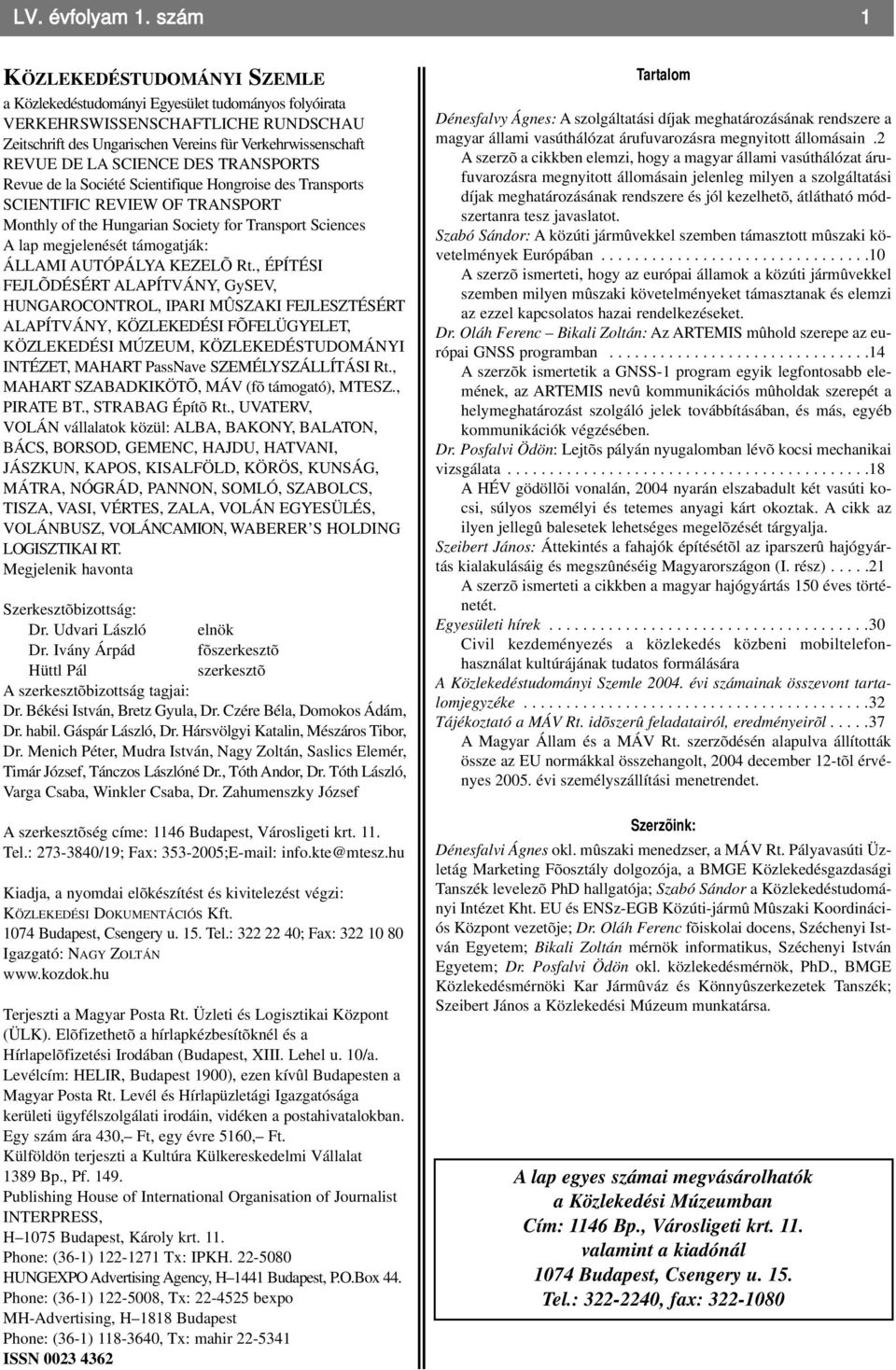 SCIENCE DES TRANSPORTS Revue de la Société Scientifique Hongroise des Transports SCIENTIFIC REVIEW OF TRANSPORT Monthly of the Hungarian Society for Transport Sciences A lap megjelenését támogatják: