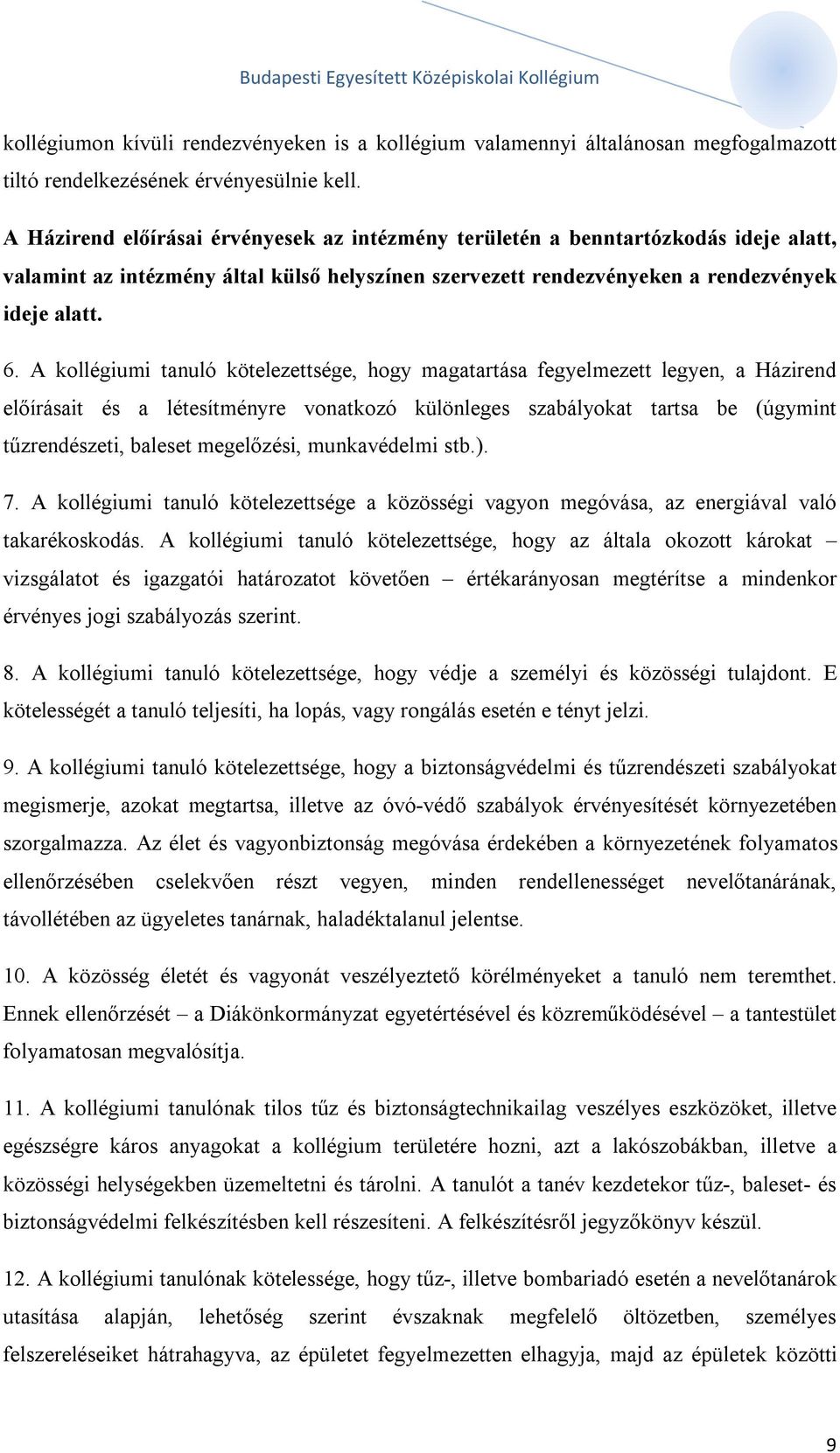 A kollégiumi tanuló kötelezettsége, hogy magatartása fegyelmezett legyen, a Házirend előírásait és a létesítményre vonatkozó különleges szabályokat tartsa be (úgymint tűzrendészeti, baleset