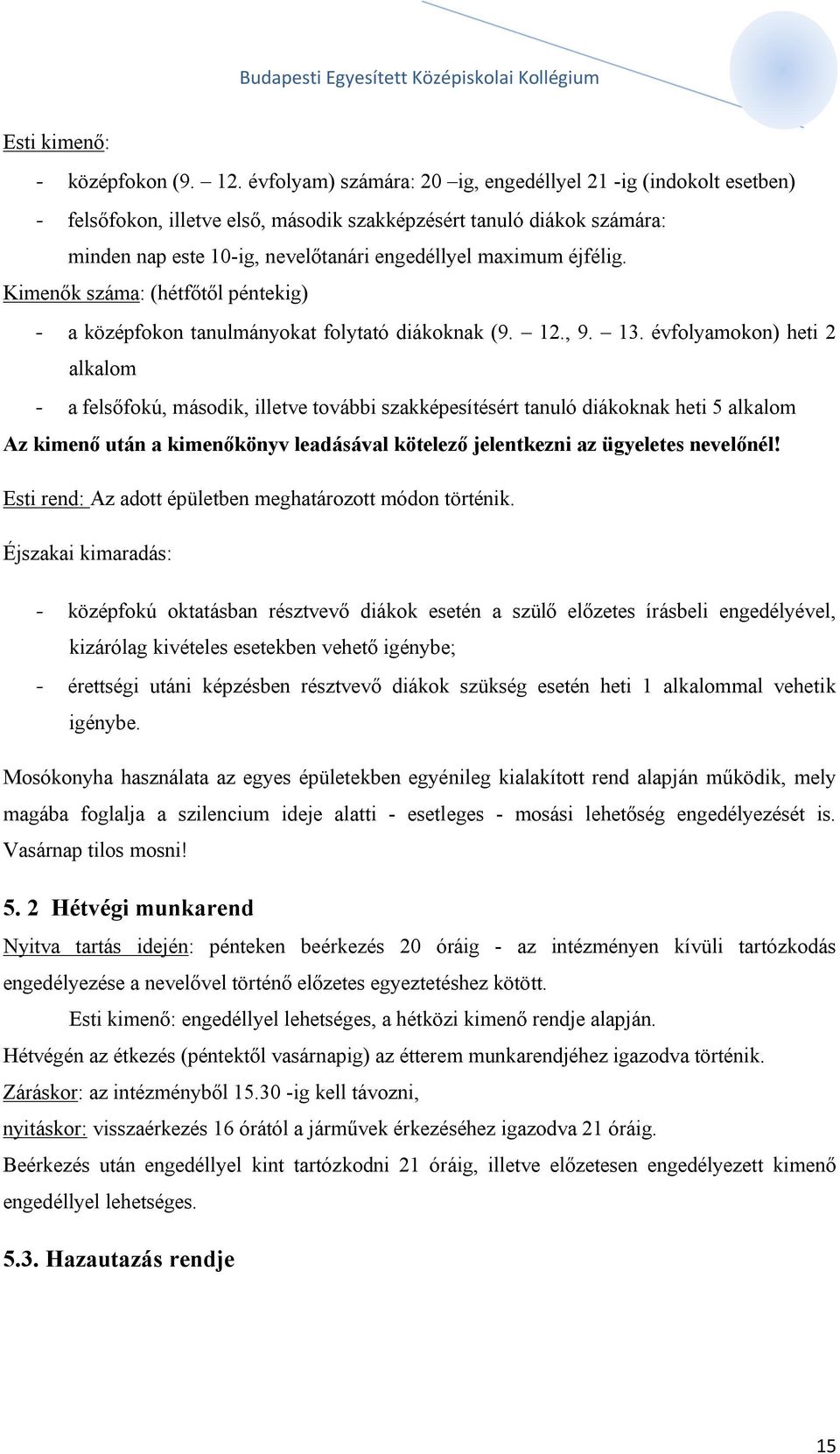 éjfélig. Kimenők száma: (hétfőtől péntekig) - a középfokon tanulmányokat folytató diákoknak (9. 12., 9. 13.