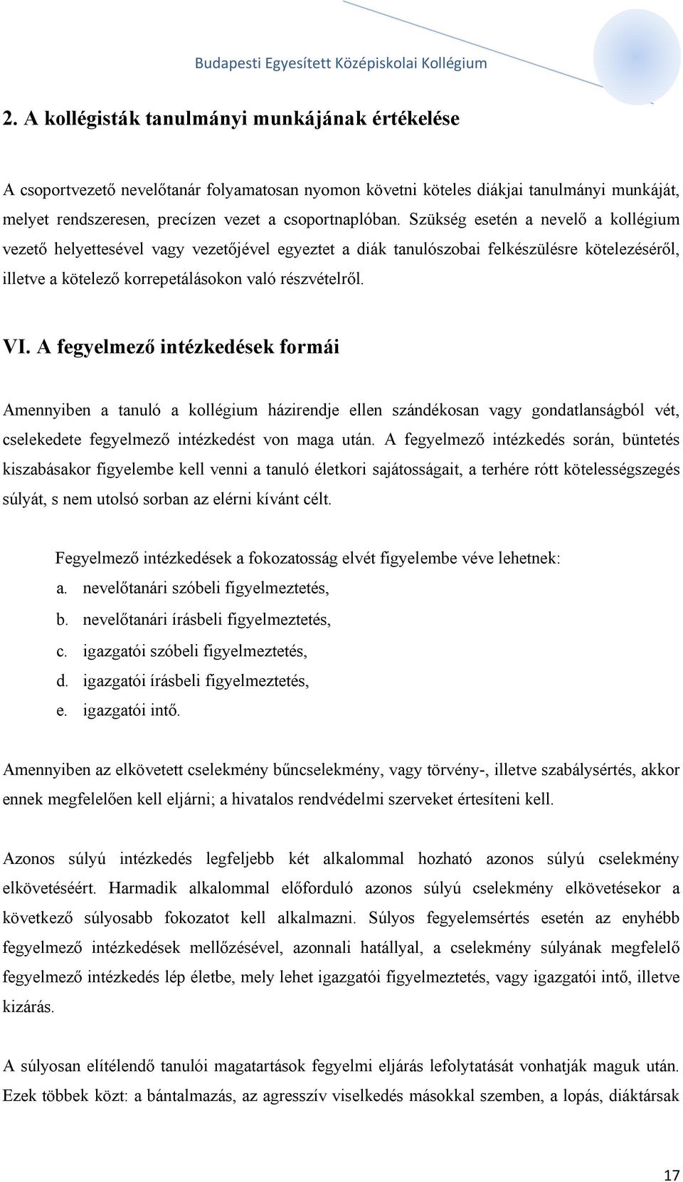 A fegyelmező intézkedések formái Amennyiben a tanuló a kollégium házirendje ellen szándékosan vagy gondatlanságból vét, cselekedete fegyelmező intézkedést von maga után.