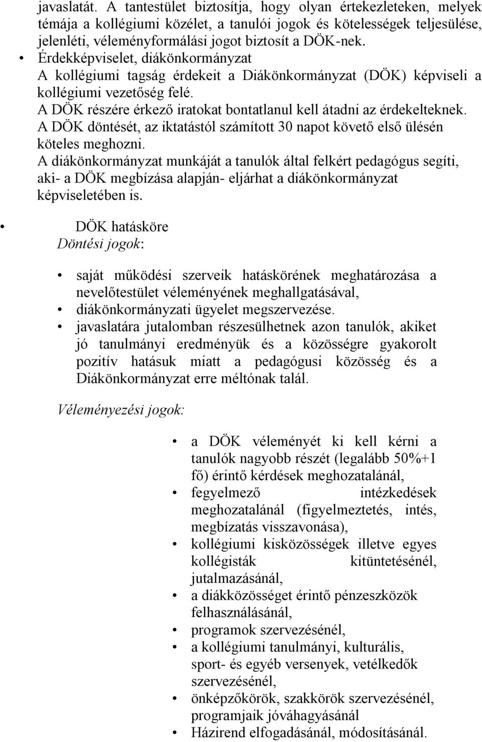 A DÖK döntését, az iktatástól számított 30 napot követő első ülésén köteles meghozni.