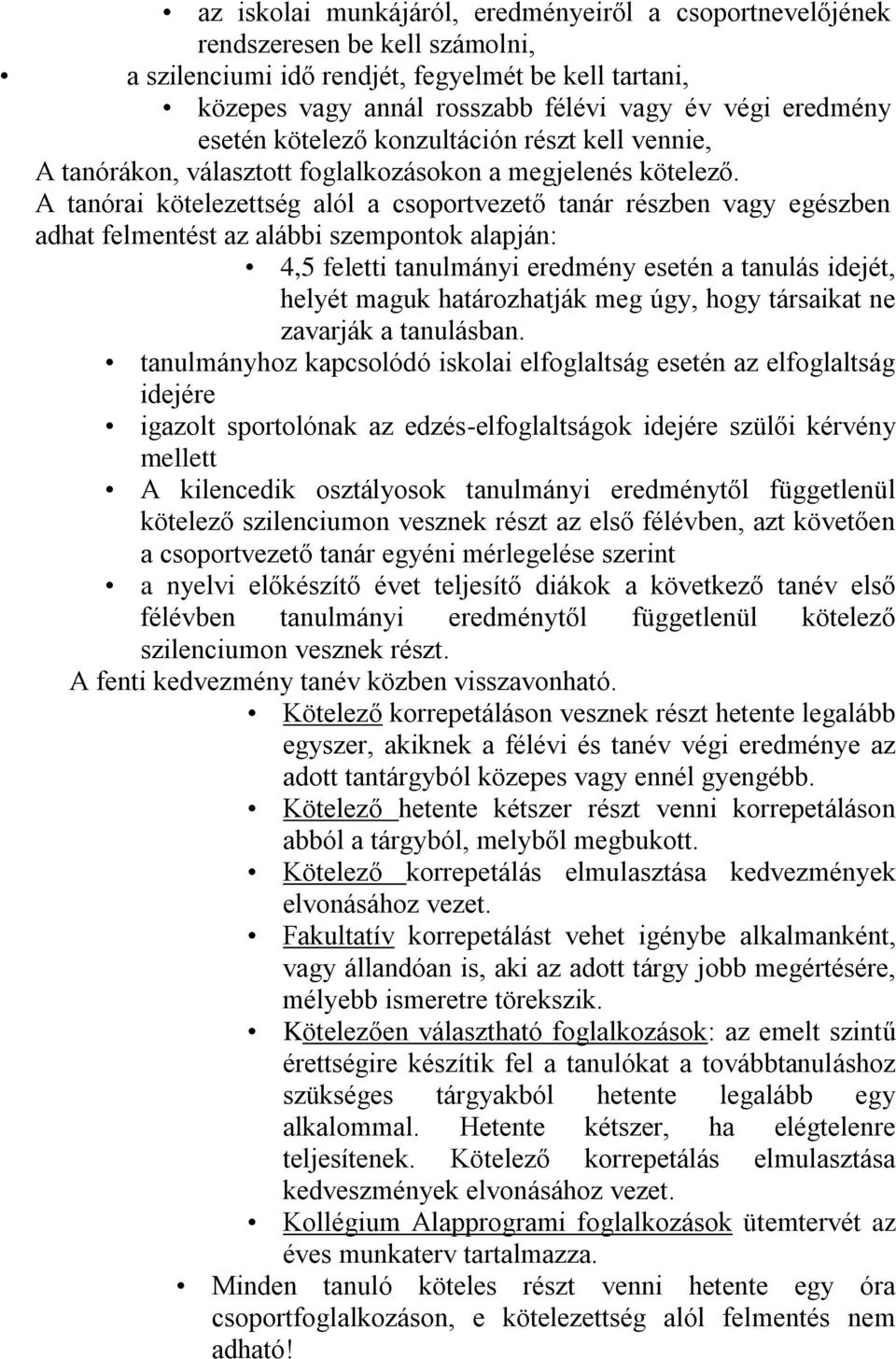 A tanórai kötelezettség alól a csoportvezető tanár részben vagy egészben adhat felmentést az alábbi szempontok alapján: 4,5 feletti tanulmányi eredmény esetén a tanulás idejét, helyét maguk