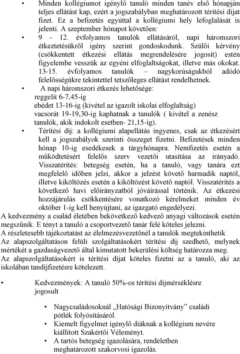 Szülői kérvény (csökkentett étkezési ellátás megrendelésére jogosít) estén figyelembe vesszük az egyéni elfoglaltságokat, illetve más okokat. 13-15.