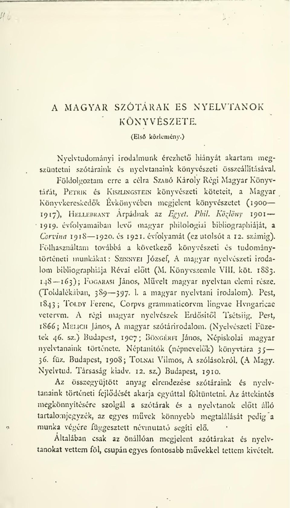 Árpádnak az Egyet. Phil. Kö::^lötiY 1901 évfolyamaiban lev mag}'ar philologiai bibliographiáját, a Corvina 1918 1920. és 1921. évfolyamát (ez utolsót a 12. számig).