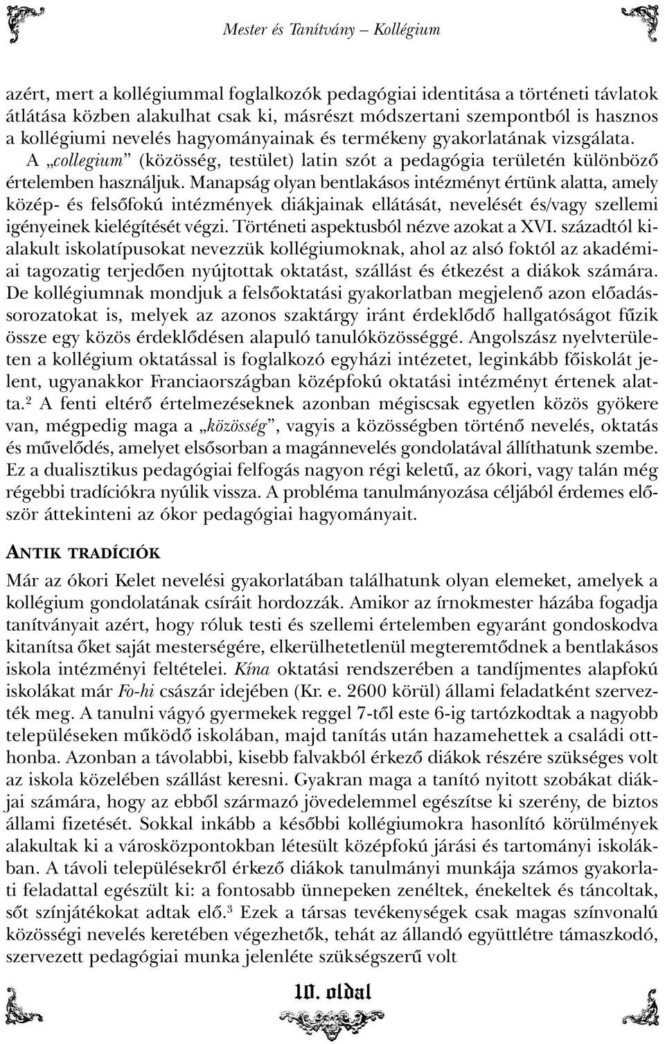 Manapság olyan bentlakásos intézményt értünk alatta, amely közép- és felsõfokú intézmények diákjainak ellátását, nevelését és/vagy szellemi igényeinek kielégítését végzi.