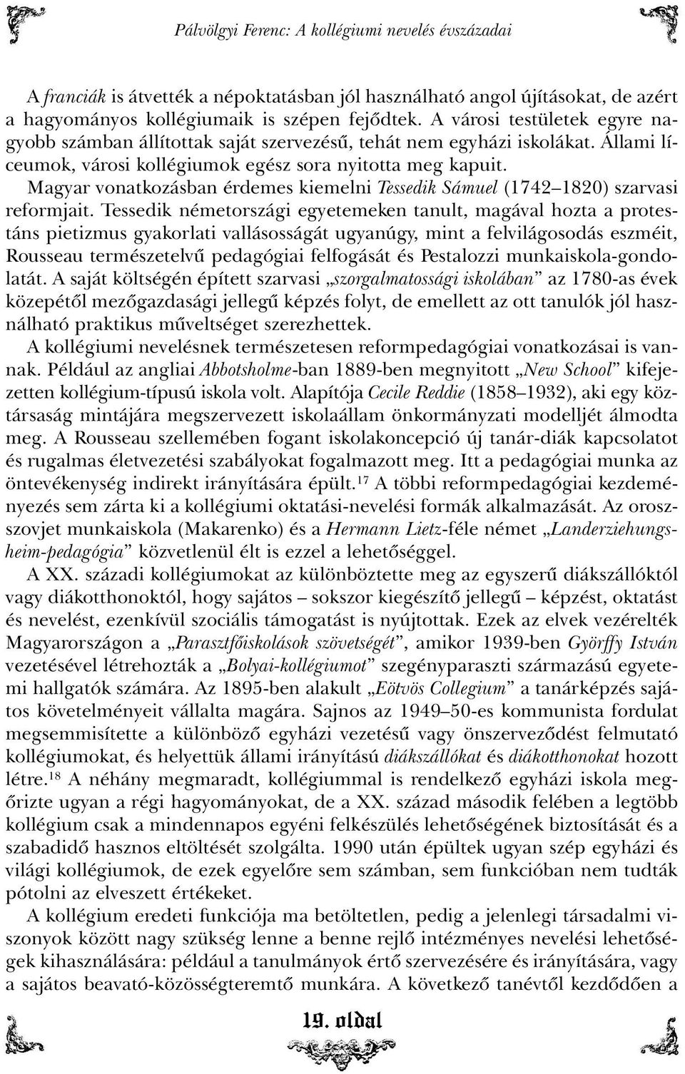 Magyar vonatkozásban érdemes kiemelni Tessedik Sámuel (1742 1820) szarvasi reformjait.