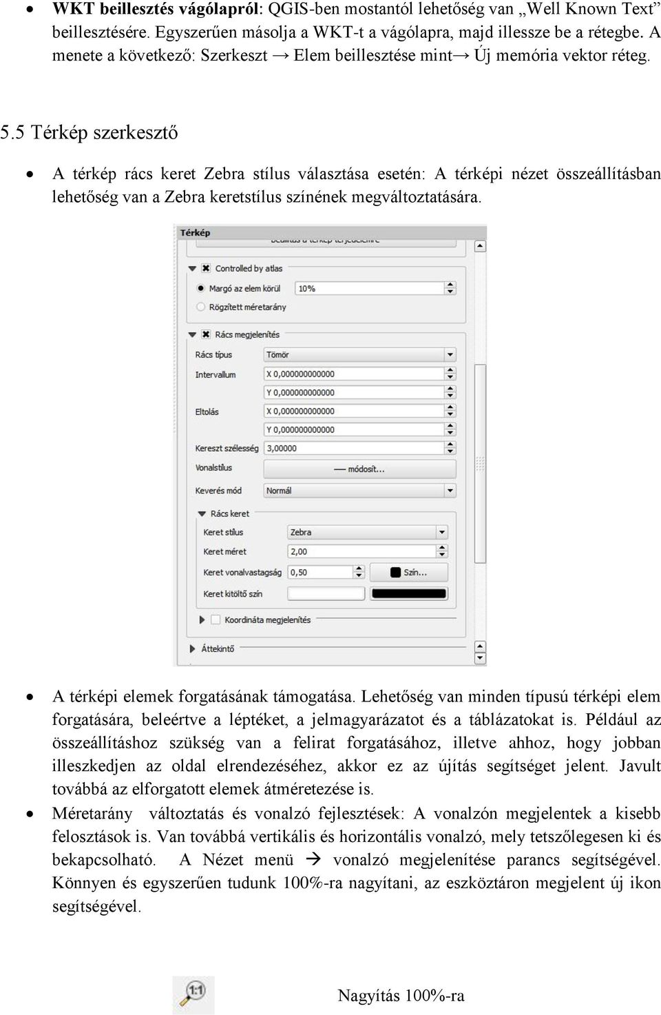 5 Térkép szerkesztő A térkép rács keret Zebra stílus választása esetén: A térképi nézet összeállításban lehetőség van a Zebra keretstílus színének megváltoztatására.